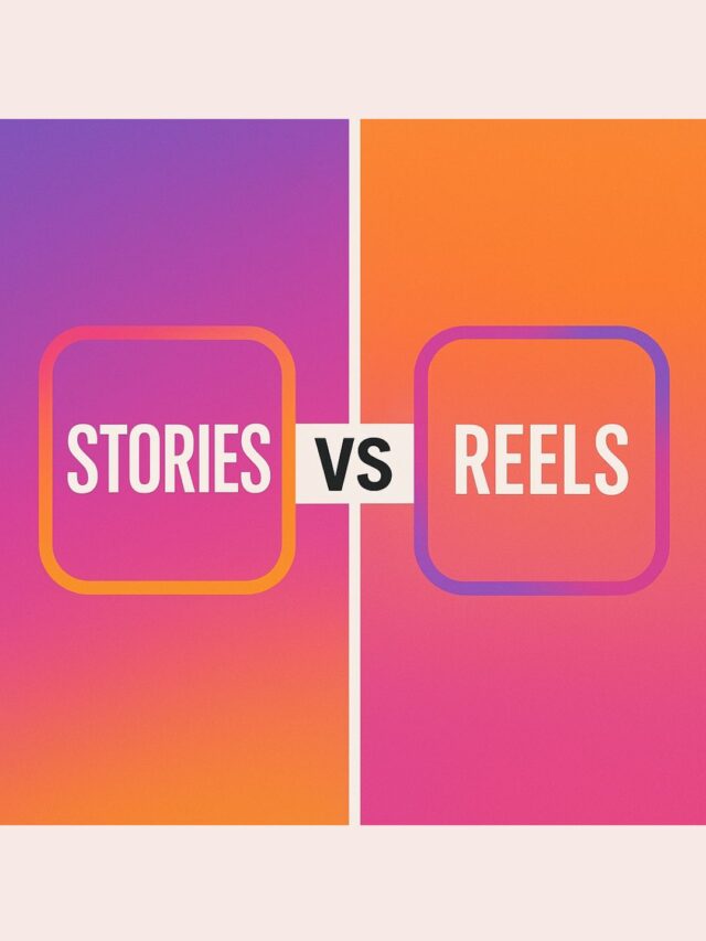 Instagram Stories vs Reels: What Works Better in 2025?